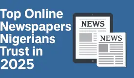 Top Online Newspapers Nigerians Trust for Daily News”